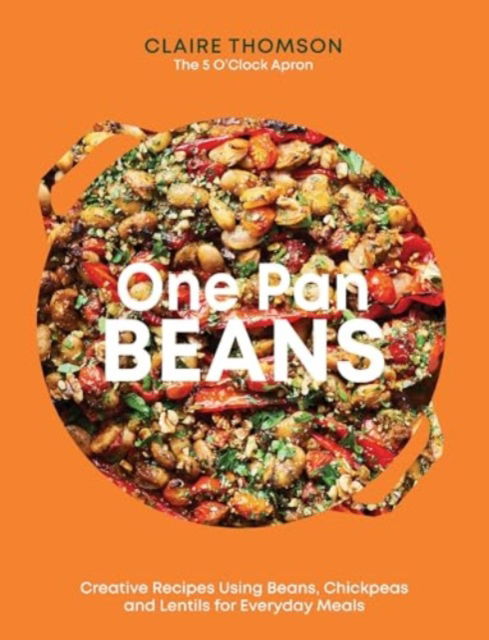 Cover for Claire Thomson · One Pan Beans: Creative Recipes Using Beans, Chickpeas and Lentils for Everyday Meals (Hardcover Book) (2025)