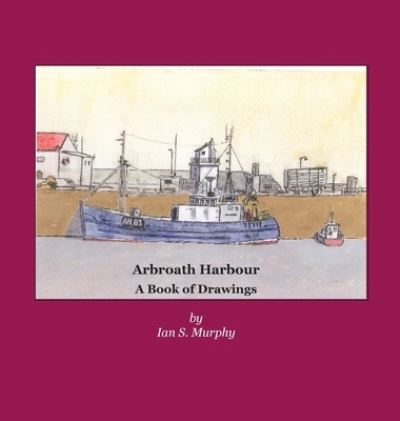 Cover for Ian S. Murphy · Arbroath Harbour (Gebundenes Buch) (2021)