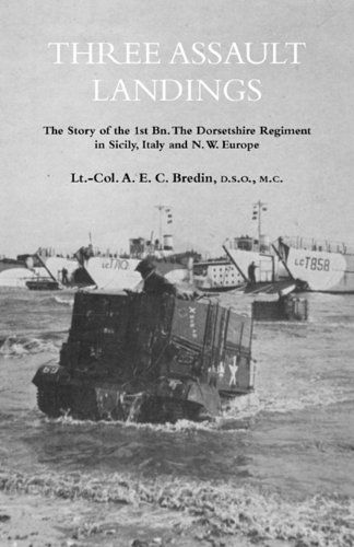 Cover for Col. A.E.C. Bredin · THREE ASSAULT LANDINGSThe Story of the 1st Bn. The Dorsetshire Regiment in Sicily, Italy and N.W. Europe (Pocketbok) (2011)