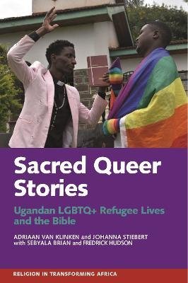 Cover for Van Klinken, Adriaan (Person) · Sacred Queer Stories: Ugandan LGBTQ+ Refugee Lives &amp; the Bible - Religion in Transforming Africa (Pocketbok) (2023)
