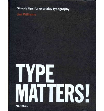 Type Matters! - Jim Williams - Boeken - Merrell Publishers Ltd - 9781858945675 - 26 maart 2012