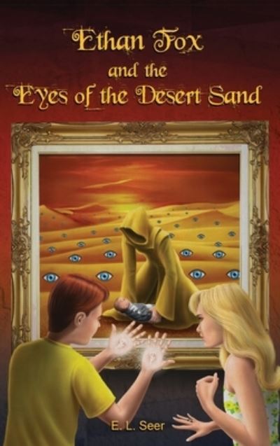 Cover for E L Seer · Ethan Fox and the Eyes of the Desert Sand (Hardcover bog) (2021)