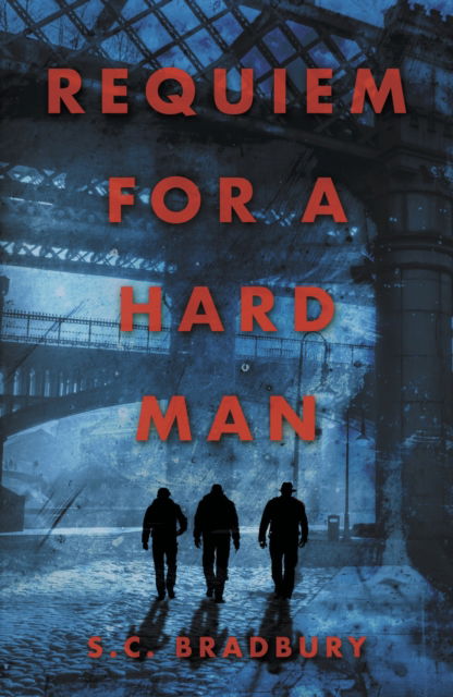 Requiem for a Hard Man - S.C. Bradbury - Books - The Conrad Press - 9781913567675 - April 29, 2021