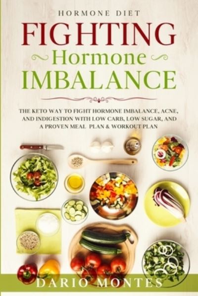Hormone Diet: FIGHTING HORMONE IMBALANCE - The Keto Way To Fight Hormone Imbalance, Acne, and Indigestion With Low Carb, Low Sugar, and A Proven Meal Plan & Workout Plan - Dario Montes - Livros - Readers First Publishing Ltd - 9781913710675 - 31 de janeiro de 2023
