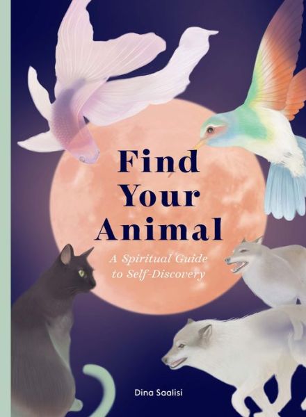 Cover for Dina Saalisi · Find Your Animal: A Spiritual Guide to Self-discovery (Hardcover Book) (2022)