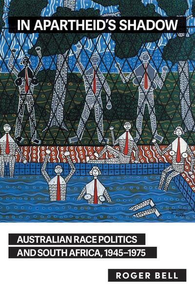 Cover for Roger Bell · In Apartheid’s Shadow: Australian Race Politics and South Africa, 1945–1975 (Paperback Book) (2019)