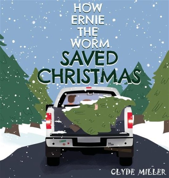 Cover for Clyde Miller · How Ernie the Worm Saved Christmas (Inbunden Bok) (2019)
