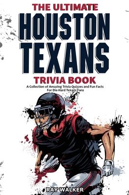 Cover for Ray Walker · The Ultimate Houston Texans Trivia Book: A Collection of Amazing Trivia Quizzes and Fun Facts for Die-Hard Texans Fans! (Paperback Book) (2021)