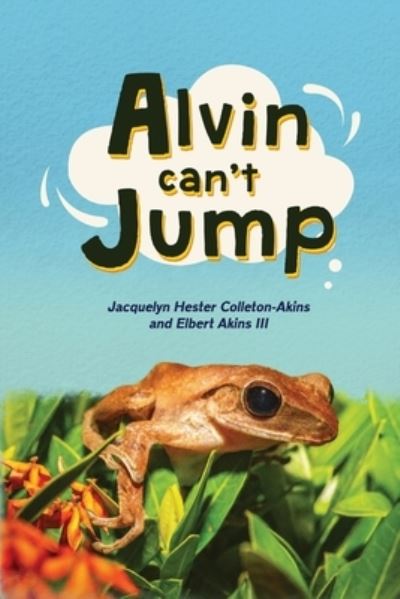 Cover for Jacquelyn Hester Colleton-Akins · Alvin Can't Jump (Paperback Book) (2021)