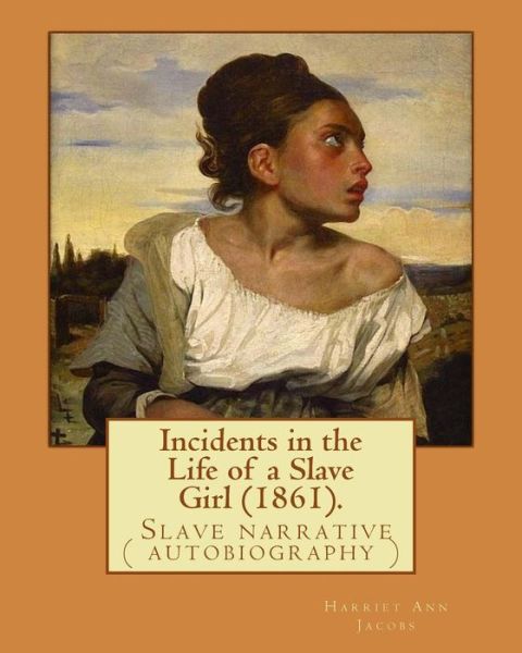 Cover for Harriet Ann Jacobs · Incidents in the Life of a Slave Girl (1861). By (Paperback Book) (2017)