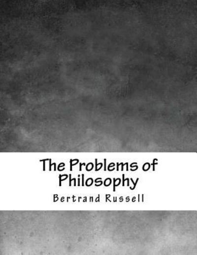 The Problems of Philosophy - Bertrand Russell - Boeken - Createspace Independent Publishing Platf - 9781979329675 - 2 november 2017