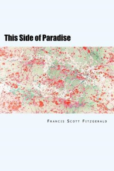 This Side of Paradise - F Scott Fitzgerald - Bücher - Createspace Independent Publishing Platf - 9781983429675 - 31. Dezember 2017