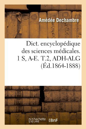 Sans Auteur · Dict. Encyclopedique Des Sciences Medicales. 1 S, A-E. T.2, Adh-Alg (Ed.1864-1888) - Sciences (Paperback Book) [French edition] (2012)