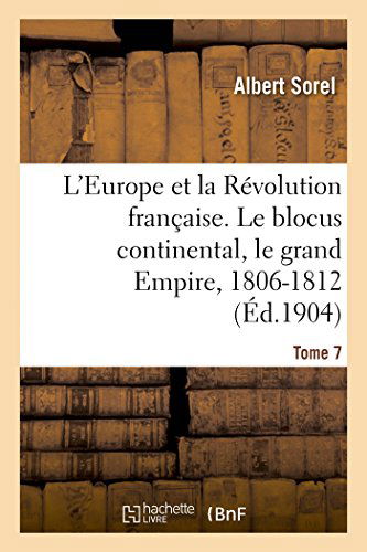 Cover for Sorel-a · L'europe et La Révolution Française. Le Blocus Continental, Le Grand Empire, 1806-1812 (4e Édition) (French Edition) (Paperback Book) [French edition] (2014)