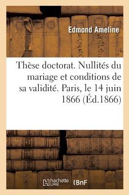 Cover for Edmond Ameline · These Doctorat. Des Nullites Du Mariage Et Des Conditions de Sa Validite En Droit Romain Et Francais (Paperback Book) (2017)