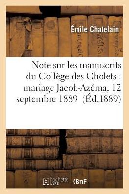 Cover for Chatelain-e · Note Sur Les Manuscrits Du College Des Cholets: Mariage Jacob-azema, 12 Septembre 1889 (Paperback Book) (2016)