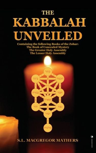 Cover for S L MacGregor Mathers · The Kabbalah Unveiled: Containing the following Books of the Zohar: The Book of Concealed Mystery; The Greater Holy Assembly; The Lesser Holy Assembly (Hardcover Book) (2020)