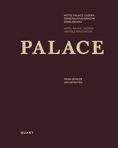 Hotel Palace Lucerne: Heritage Renovation - Iwan Buhler - Bøger - Quart Publishers - 9783037612675 - 30. marts 2023
