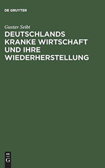 Cover for Gustav Seibt · Deutschlands Kranke Wirtschaft und Ihre Wiederherstellung (Bok) (1923)