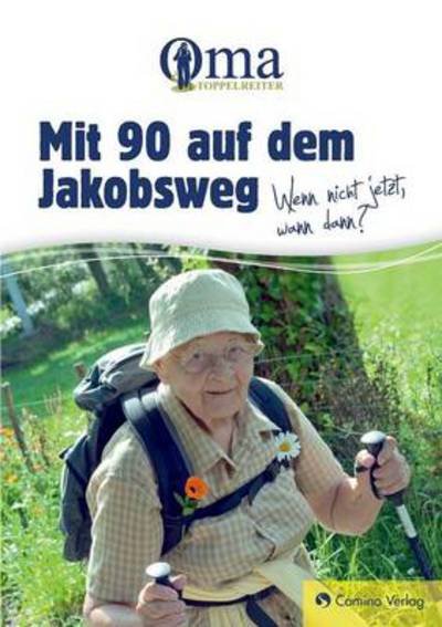 Cover for Oma Toppelreiter · Mit 90 Auf Dem Jakobsweg - Wenn Nicht Jetzt, Wann Dann? (Paperback Bog) [German edition] (2013)