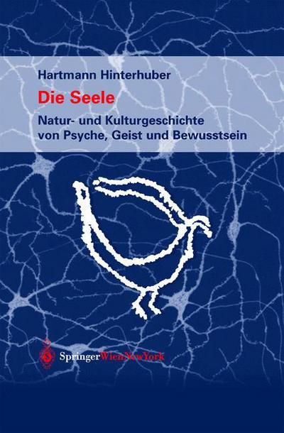 Cover for Hartmann Hinterhuber · Die Seele: Natur- Und Kulturgeschichte Von Psyche, Geist Und Bewusstsein (Hardcover Book) [2001 edition] (2001)