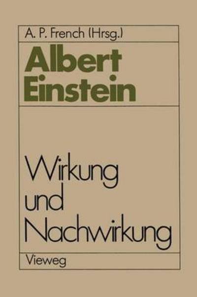 Cover for A P French · Albert Einstein Wirkung Und Nachwirkung (Taschenbuch) [Softcover Reprint of the Original 1st Ed. 1985 edition] (2012)