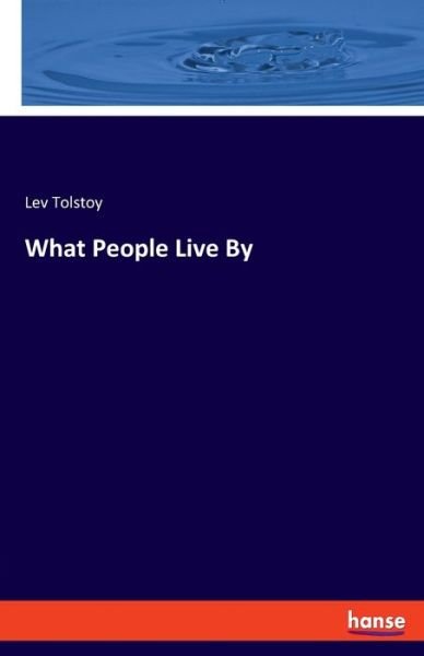 Cover for Lev Tolstoy · What People Live By (Paperback Book) (2020)