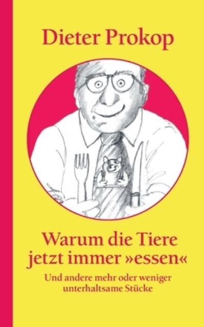 Cover for Dieter Prokop · Warum die Tiere jetzt immer essen (Paperback Book) (2021)