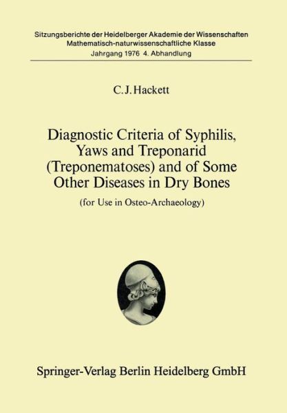 Cover for C.J. Hacket · Diagnostic Criteria of Syphilis, Yaws and Treponarid (Treponematoses) and of Some Other Diseases in Dry Bones: For Use in Osteo-Archaeology - Sitzungsber.Heidelberg 76 (Paperback Book) (1976)