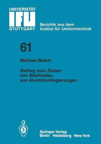 Cover for M. Blaich · Beitrag Zum Ziehen Von Blechteilen Aus Aluminiumlegierungen - Ifu - Berichte Aus Dem Institut Fur Umformtechnik Der Universitat Stuttgart (Paperback Book) [German edition] (1981)