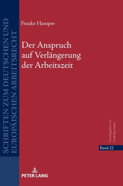 Cover for Frauke Hansper · Der Anspruch auf Verlangerung der Arbeitszeit - Schriften Zum Deutschen Und Europaischen Arbeitsrecht (Hardcover Book) (2022)