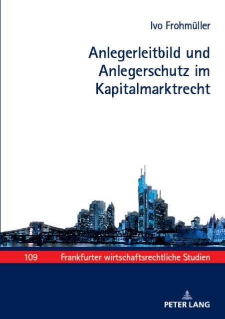 Cover for Ivo Frohmüller · Anlegerleitbild und Anlegerschutz Im Kapitalmarktrecht (Bog) (2023)