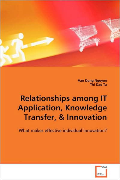 Relationships Among It Application, Knowledge Transfer,: What Makes Effective Individual Innovation? - Thi Dao Ta - Livres - VDM Verlag Dr. Müller - 9783639108675 - 9 décembre 2008