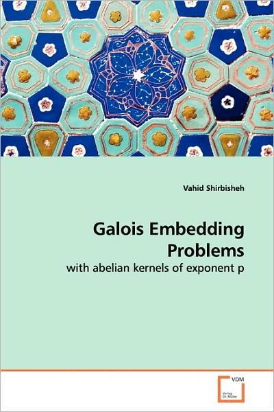 Cover for Vahid Shirbisheh · Galois Embedding Problems: with Abelian Kernels of Exponent P (Paperback Book) (2009)