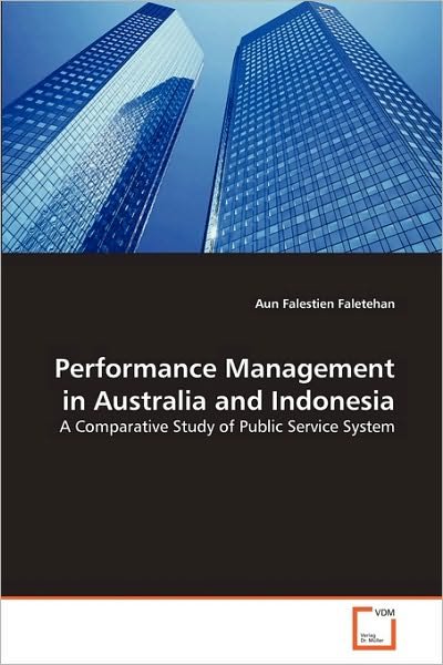 Cover for Aun Falestien Faletehan · Performance Management in Australia and Indonesia: a Comparative Study of Public Service System (Pocketbok) (2010)