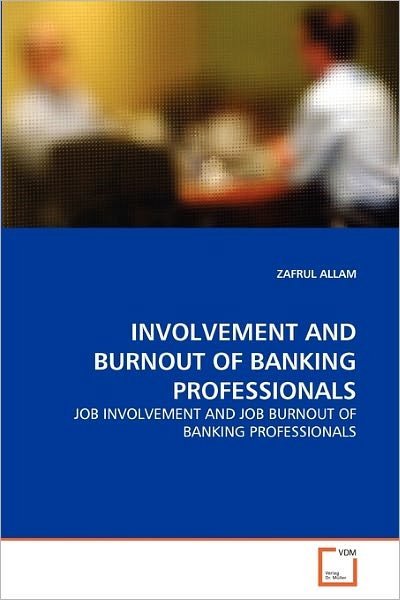 Cover for Zafrul Allam · Involvement and Burnout of Banking Professionals: Job Involvement and Job Burnout of Banking Professionals (Paperback Bog) (2011)