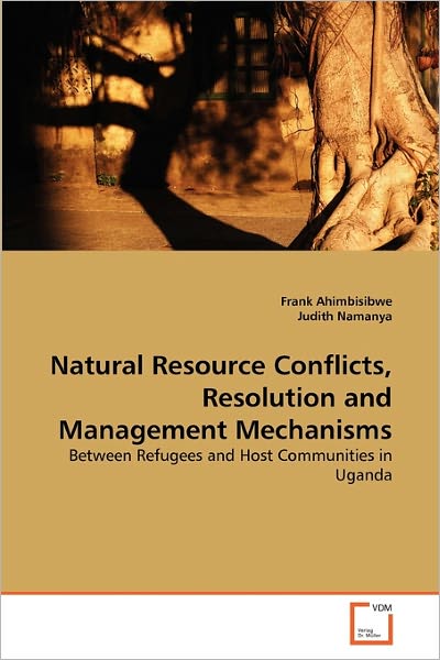 Judith Namanya · Natural Resource Conflicts, Resolution and Management Mechanisms: Between Refugees and Host Communities in Uganda (Paperback Book) (2011)