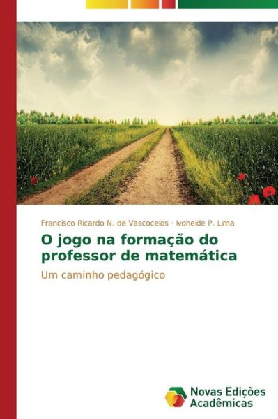 Cover for Ivoneide P. Lima · O Jogo Na Formação Do Professor De Matemática: Um Caminho Pedagógico (Paperback Book) [Portuguese edition] (2014)