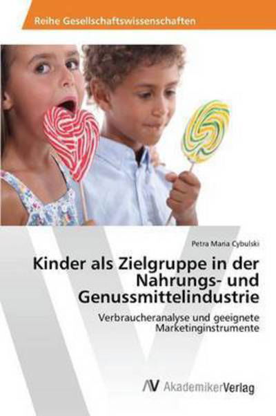 Cover for Cybulski Petra Maria · Kinder Als Zielgruppe in Der Nahrungs- Und Genussmittelindustrie (Taschenbuch) (2015)