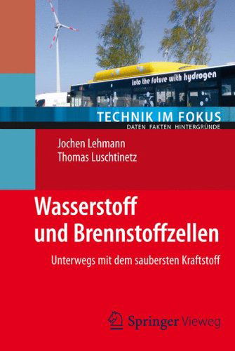 Cover for Jochen Lehmann · Wasserstoff und Brennstoffzellen: Unterwegs mit dem saubersten Kraftstoff - Technik im Fokus (Paperback Book) [German, 2014 edition] (2014)