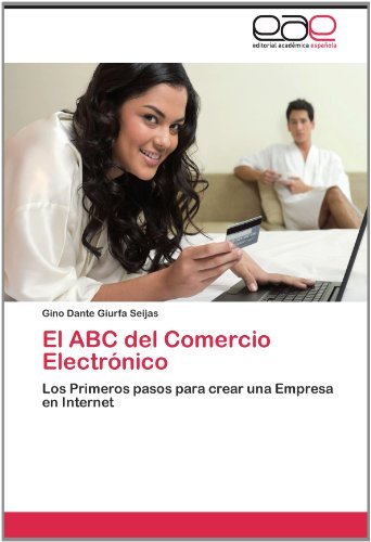 Cover for Gino Dante Giurfa Seijas · El Abc Del Comercio Electrónico: Los Primeros Pasos Para Crear Una Empresa en Internet (Pocketbok) [Spanish edition] (2012)
