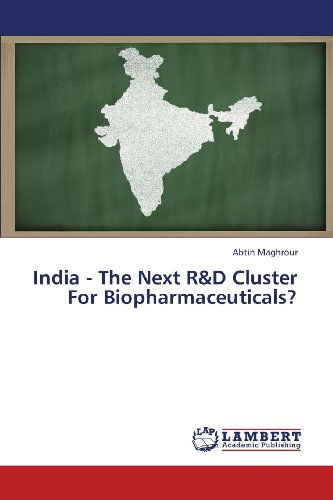 India - the Next R&d Cluster for Biopharmaceuticals? - Abtin Maghrour - Książki - LAP LAMBERT Academic Publishing - 9783659333675 - 26 stycznia 2013