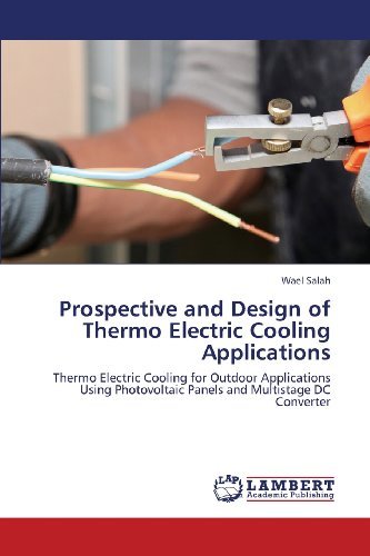 Cover for Wael Salah · Prospective and Design of Thermo Electric Cooling  Applications: Thermo Electric Cooling for Outdoor Applications Using Photovoltaic Panels and Multistage Dc Converter (Paperback Book) (2013)