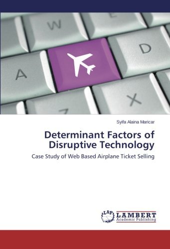 Determinant Factors of Disruptive Technology: Case Study of Web Based Airplane Ticket Selling - Syifa Alaina Maricar - Livres - LAP LAMBERT Academic Publishing - 9783659560675 - 15 juillet 2014