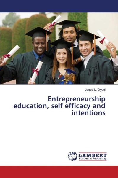 Cover for Oyugi Jacob L · Entrepreneurship Education, Self Efficacy and Intentions (Pocketbok) (2015)