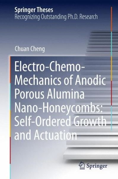 Cover for Chuan Cheng · Electro-Chemo-Mechanics of Anodic Porous Alumina Nano-Honeycombs: Self-Ordered Growth and Actuation - Springer Theses (Innbunden bok) [2015 edition] (2015)