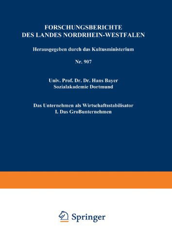 Cover for Hans Bayer · Das Unternehmen ALS Wirtschaftsstabilisator: I. Das Grossunternehmen - Forschungsberichte Des Landes Nordrhein-Westfalen (Paperback Book) [Softcover Reprint of the Original 1st 1960 edition] (1960)
