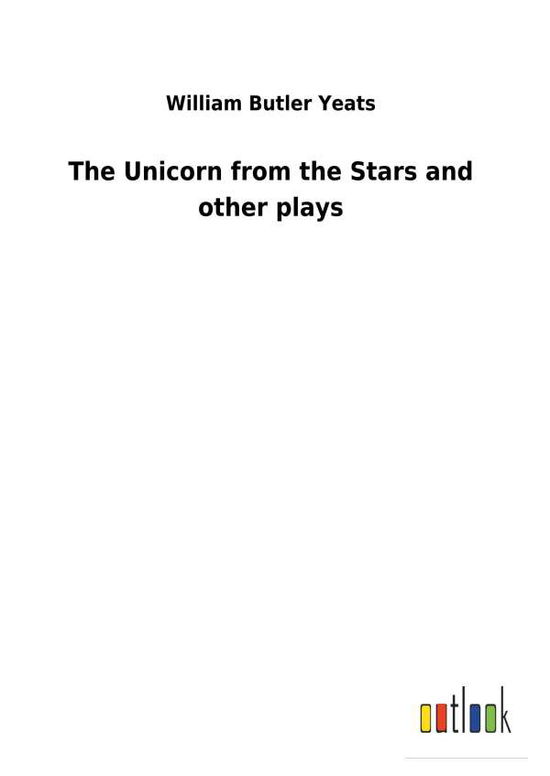 Cover for Yeats · The Unicorn from the Stars and ot (Bog) (2017)