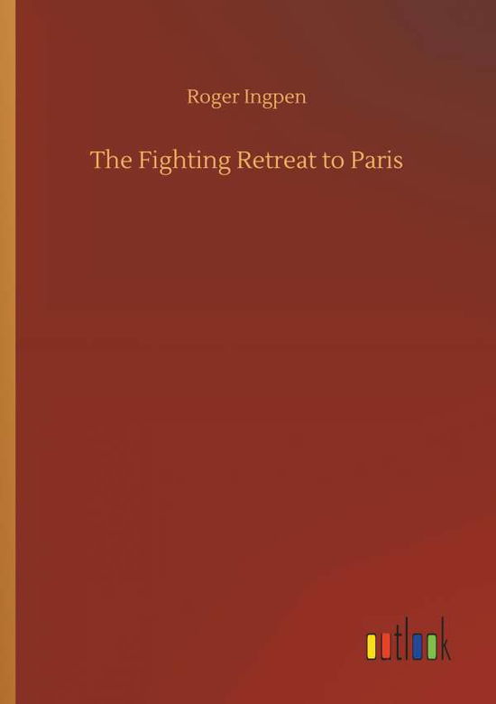 Cover for Ingpen · The Fighting Retreat to Paris (Book) (2018)