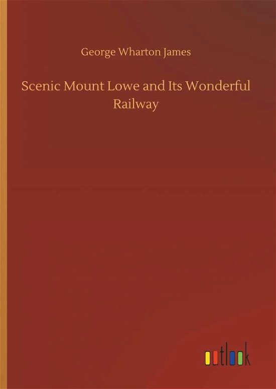 Scenic Mount Lowe and Its Wonderf - James - Boeken -  - 9783734010675 - 20 september 2018